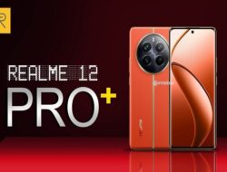 Realme 12 Pro Plus Harga dan Spesifikasi, Smartphone Rp 5 Jutaan RAM 12GB Terbaru 2024