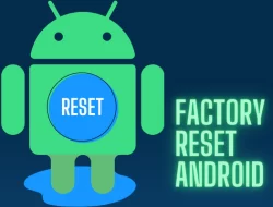 5 Keuntungan Melakukan Factory Reset Pada Perangkat Gadget yang Digunakan