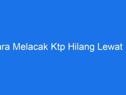 Cara Lacak KTP yang Hilang Hanya Lewat HP, Apakah Terbukti Efektif?