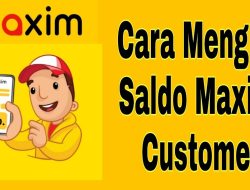 Cara Isi Saldo Maxim Customer Secara Mudah dan Hemat Waktu