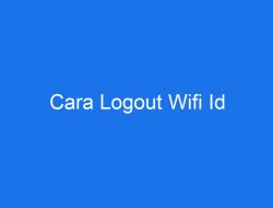 Cara Mudah Logout WiFi Id Hanya dalam Hitungan Menit